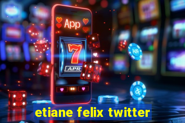 etiane felix twitter